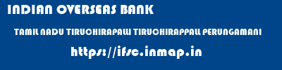 INDIAN OVERSEAS BANK  TAMIL NADU TIRUCHIRAPALLI TIRUCHIRAPPALL PERUNGAMANI  ifsc code